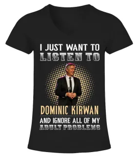 I JUST WANT TO LISTEN TO DOMINIC KIRWAN AND IGNORE ALL OF MY ADULT PROBLEMS Camiseta cuello pico Mujer